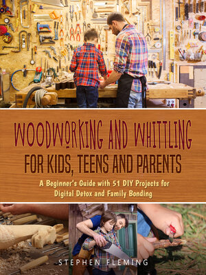 cover image of Woodworking and Whittling for Kids, Teens and Parents